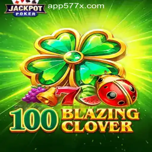 Exploring the Thrills of 100BlazingClover: The Premier Choice for Slot Enthusiasts at 577X.COM Oficial Slots Brasil #1